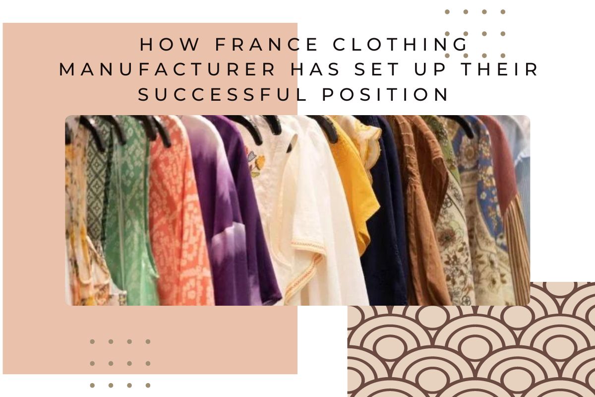 how-france-clothing-manufacturer-has-set-up-their-successful-position