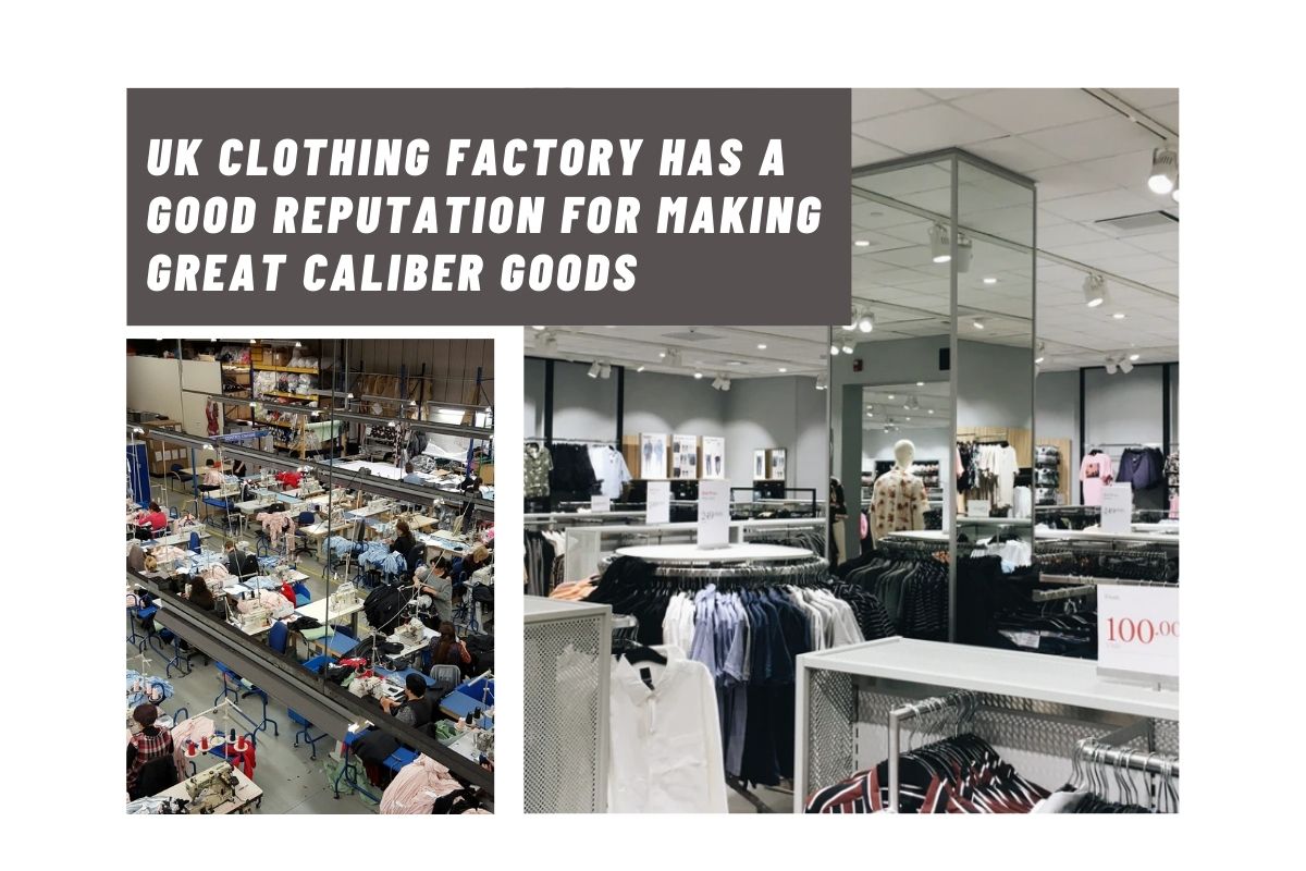 uk-clothing-factory-has-a-good-reputation-for-making-great-caliber-goods